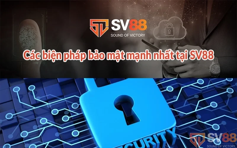 Các biện pháp bảo mật mạnh nhất tại SV88