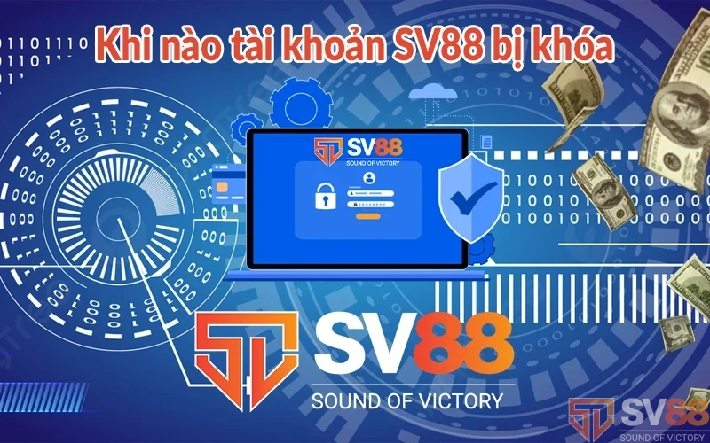 Khi nào tài khoản SV88 bị khóa