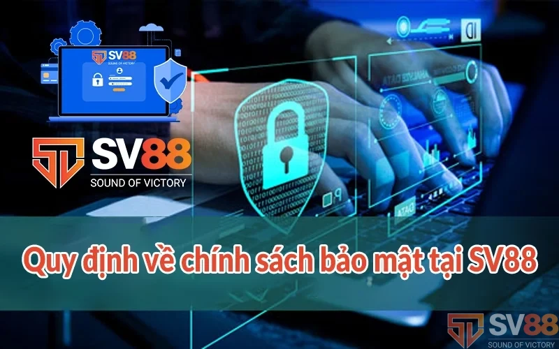 Quy định về chính sách bảo mật tại SV88